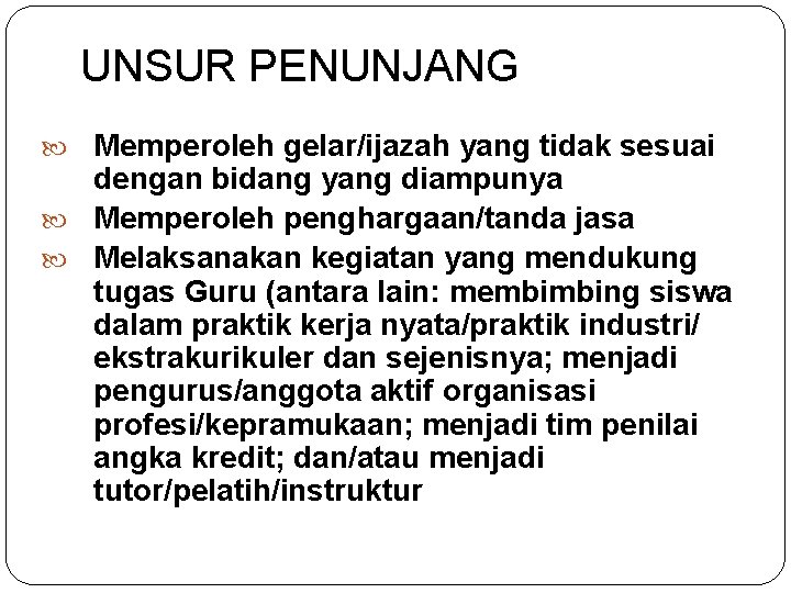 UNSUR PENUNJANG Memperoleh gelar/ijazah yang tidak sesuai dengan bidang yang diampunya Memperoleh penghargaan/tanda jasa