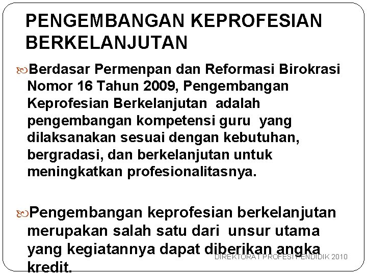 PENGEMBANGAN KEPROFESIAN BERKELANJUTAN Berdasar Permenpan dan Reformasi Birokrasi Nomor 16 Tahun 2009, Pengembangan Keprofesian