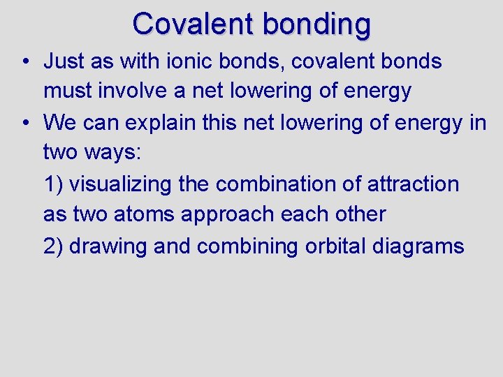 Covalent bonding • Just as with ionic bonds, covalent bonds must involve a net