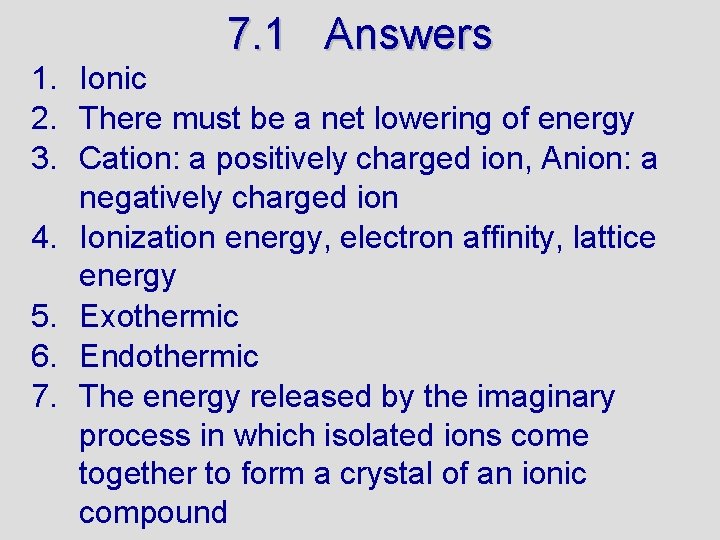 7. 1 Answers 1. Ionic 2. There must be a net lowering of energy