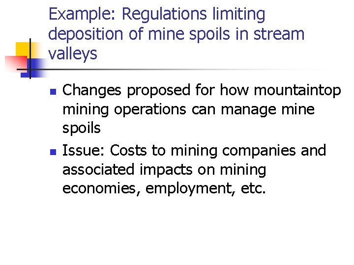 Example: Regulations limiting deposition of mine spoils in stream valleys n n Changes proposed