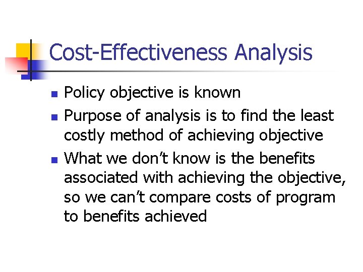 Cost-Effectiveness Analysis n n n Policy objective is known Purpose of analysis is to