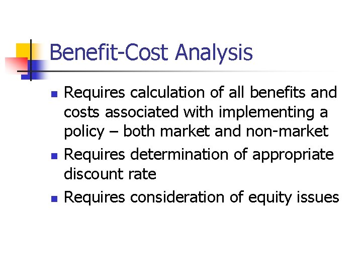 Benefit-Cost Analysis n n n Requires calculation of all benefits and costs associated with