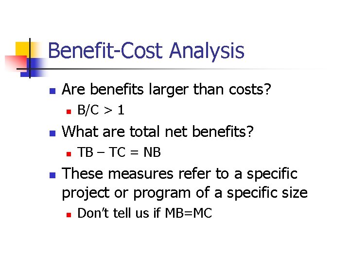 Benefit-Cost Analysis n Are benefits larger than costs? n n What are total net