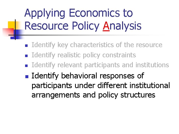 Applying Economics to Resource Policy Analysis n n Identify key characteristics of the resource