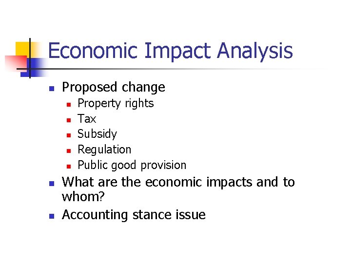 Economic Impact Analysis n Proposed change n n n n Property rights Tax Subsidy