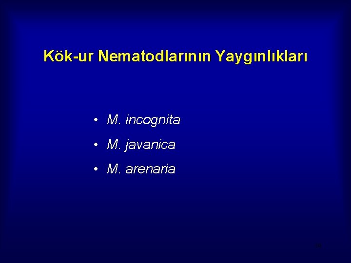 Kök-ur Nematodlarının Yaygınlıkları • M. incognita • M. javanica • M. arenaria 14 