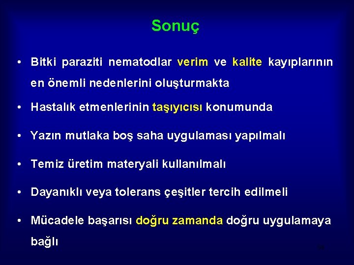 Sonuç • Bitki paraziti nematodlar verim ve kalite kayıplarının en önemli nedenlerini oluşturmakta •