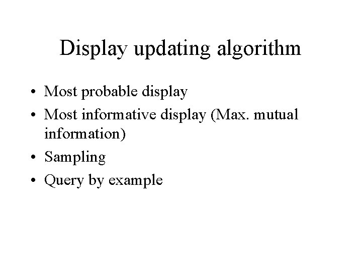 Display updating algorithm • Most probable display • Most informative display (Max. mutual information)