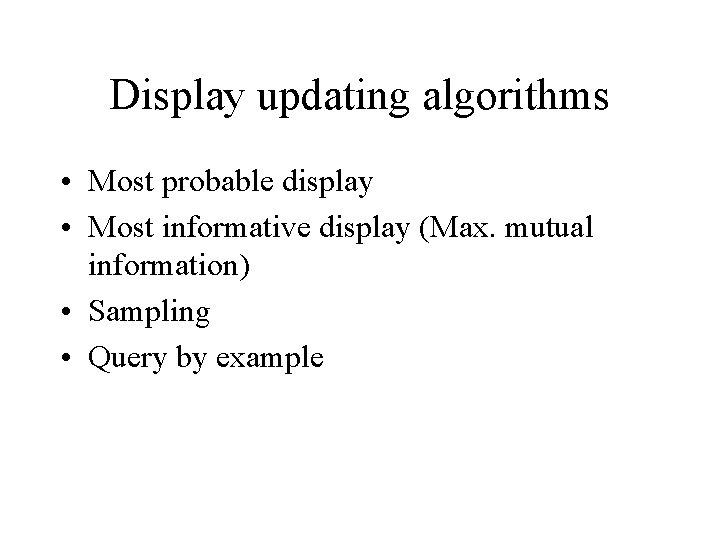 Display updating algorithms • Most probable display • Most informative display (Max. mutual information)