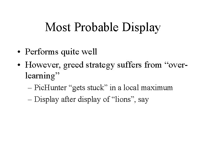 Most Probable Display • Performs quite well • However, greed strategy suffers from “overlearning”