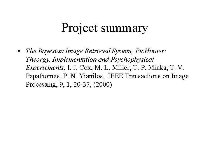 Project summary • The Bayesian Image Retrieval System, Pic. Hunter: Theorgy, Implementation and Psychophysical