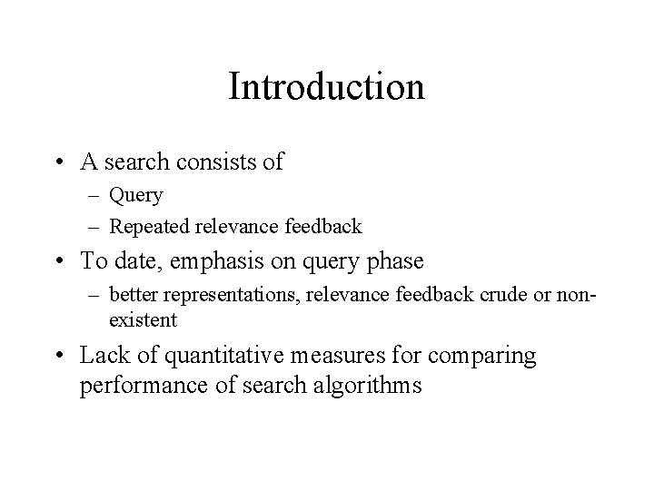 Introduction • A search consists of – Query – Repeated relevance feedback • To