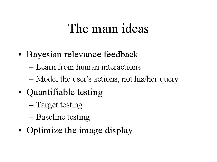 The main ideas • Bayesian relevance feedback – Learn from human interactions – Model