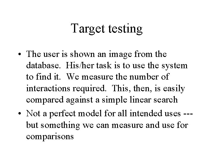 Target testing • The user is shown an image from the database. His/her task