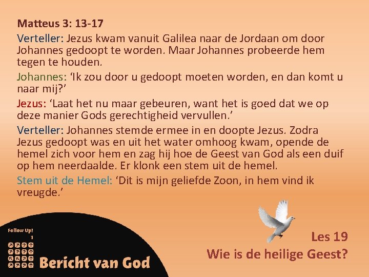 Matteus 3: 13 -17 Verteller: Jezus kwam vanuit Galilea naar de Jordaan om door