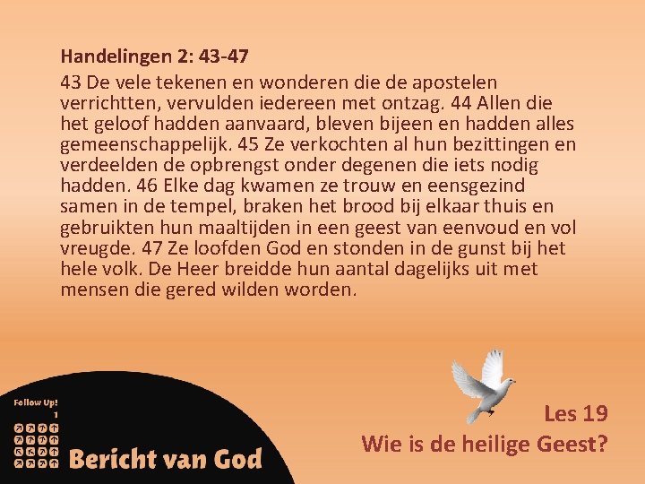 Handelingen 2: 43 -47 43 De vele tekenen en wonderen die de apostelen verrichtten,