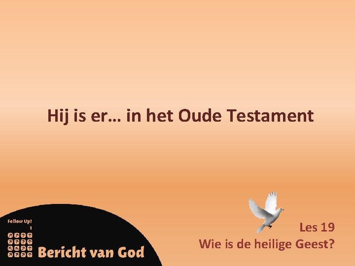 Hij is er… in het Oude Testament Les 19 Wie is de heilige Geest?