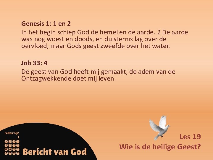 Genesis 1: 1 en 2 In het begin schiep God de hemel en de