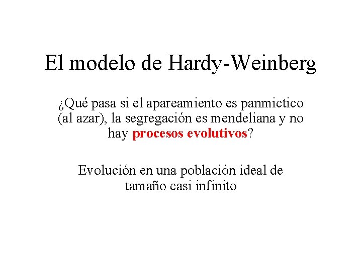El modelo de Hardy-Weinberg ¿Qué pasa si el apareamiento es panmictico (al azar), la