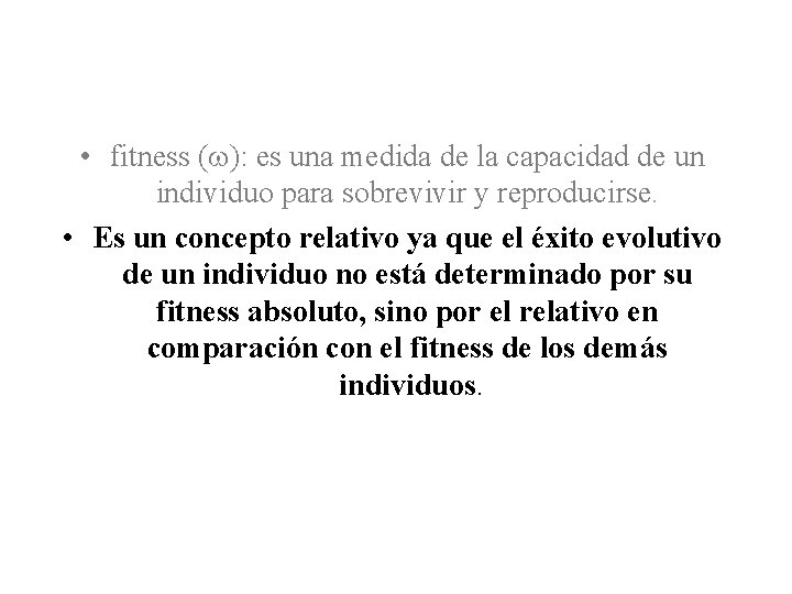  • fitness ( ): es una medida de la capacidad de un individuo