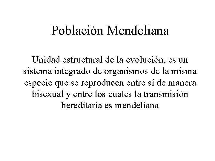 Población Mendeliana Unidad estructural de la evolución, es un sistema integrado de organismos de