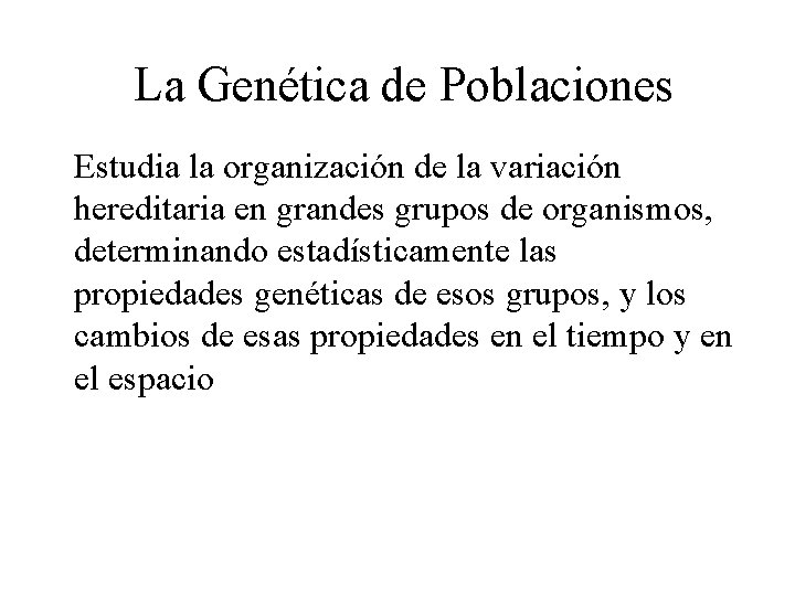 La Genética de Poblaciones Estudia la organización de la variación hereditaria en grandes grupos