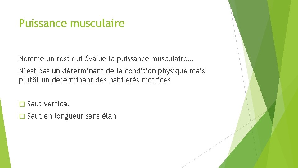 Puissance musculaire Nomme un test qui évalue la puissance musculaire… N’est pas un déterminant