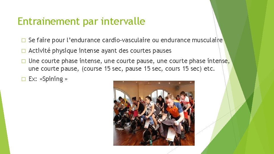Entrainement par intervalle � Se faire pour l’endurance cardio-vasculaire ou endurance musculaire � Activité