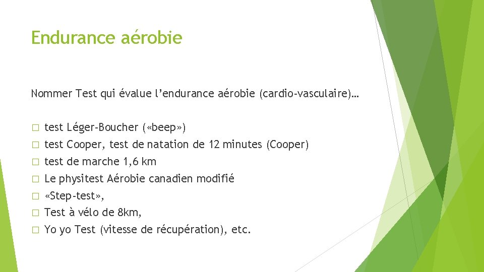 Endurance aérobie Nommer Test qui évalue l’endurance aérobie (cardio-vasculaire)… � test Léger-Boucher ( «beep»