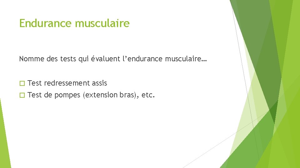 Endurance musculaire Nomme des tests qui évaluent l’endurance musculaire… � Test redressement assis �