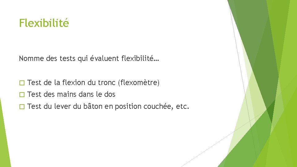 Flexibilité Nomme des tests qui évaluent flexibilité… � Test de la flexion du tronc