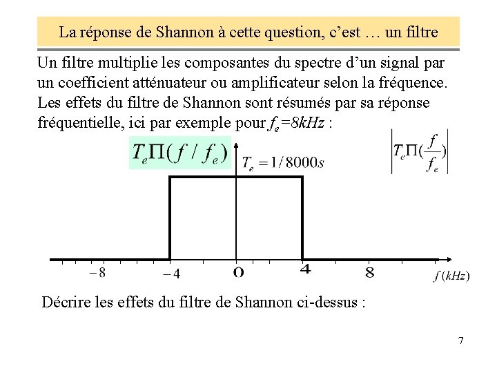 La réponse de Shannon à cette question, c’est … un filtre Un filtre multiplie