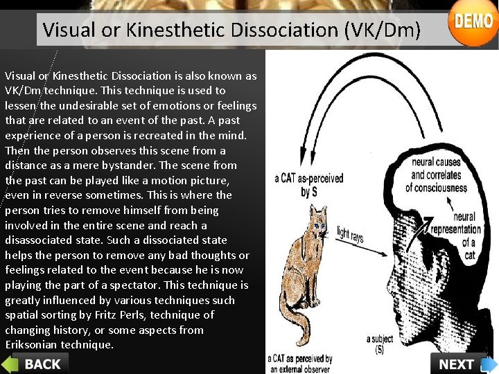 Visual or Kinesthetic Dissociation (VK/Dm) Visual or Kinesthetic Dissociation is also known as VK/Dm