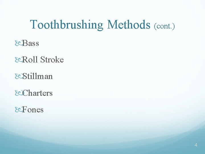 Toothbrushing Methods (cont. ) Bass Roll Stroke Stillman Charters Fones 4 