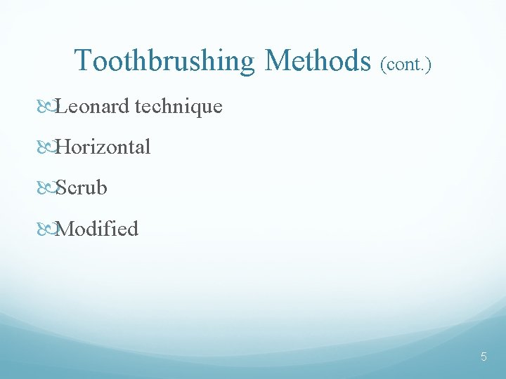 Toothbrushing Methods (cont. ) Leonard technique Horizontal Scrub Modified 5 