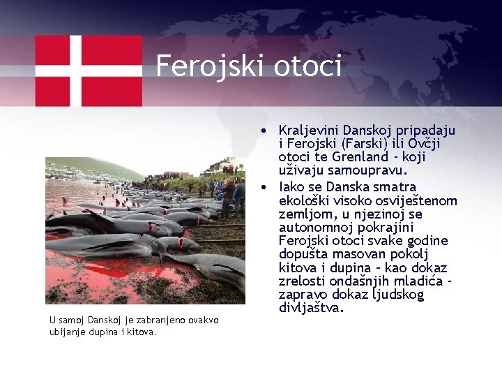 Ferojski otoci U samoj Danskoj je zabranjeno ovakvo ubijanje dupina i kitova. • Kraljevini