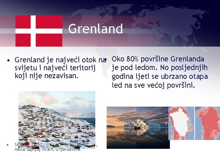 Grenland • Grenland je najveći otok na • Oko 80% površine Grenlanda je pod