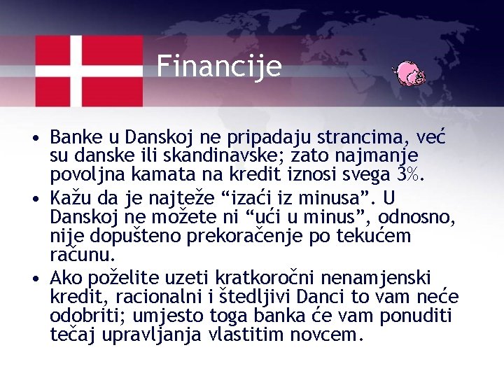 Financije • Banke u Danskoj ne pripadaju strancima, već su danske ili skandinavske; zato