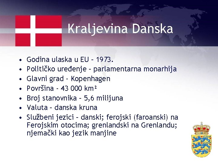 Kraljevina Danska • • Godina ulaska u EU – 1973. Političko uređenje – parlamentarna