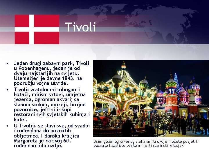 Tivoli • Jedan drugi zabavni park, Tivoli u Kopenhagenu, jedan je od dvaju najstarijih