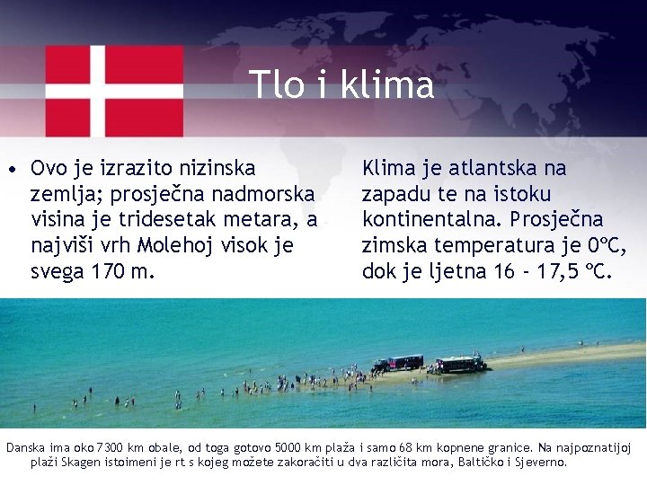 Tlo i klima • Ovo je izrazito nizinska zemlja; prosječna nadmorska visina je tridesetak