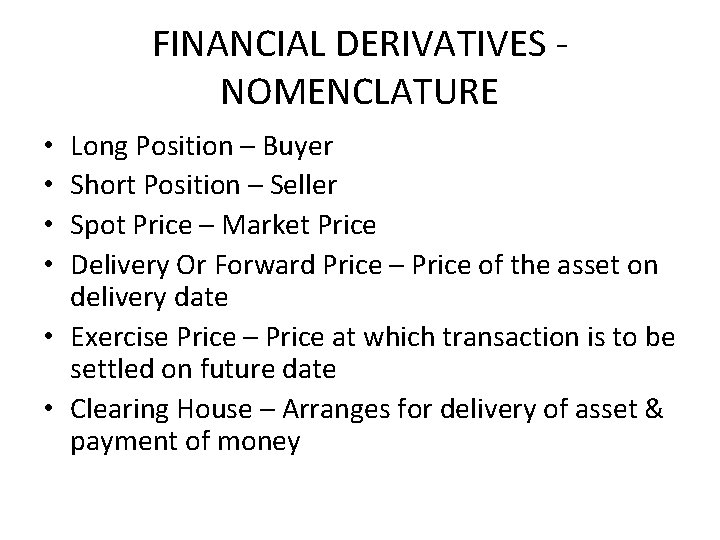 FINANCIAL DERIVATIVES - NOMENCLATURE Long Position – Buyer Short Position – Seller Spot Price