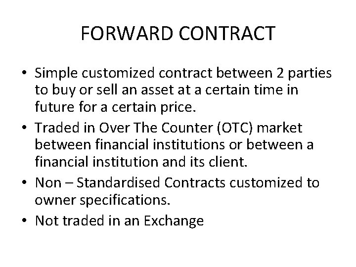 FORWARD CONTRACT • Simple customized contract between 2 parties to buy or sell an
