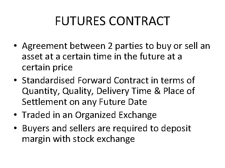 FUTURES CONTRACT • Agreement between 2 parties to buy or sell an asset at