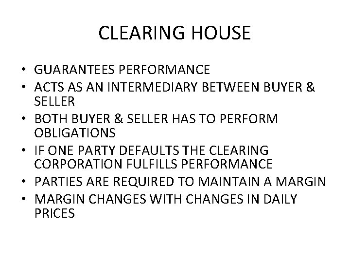 CLEARING HOUSE • GUARANTEES PERFORMANCE • ACTS AS AN INTERMEDIARY BETWEEN BUYER & SELLER