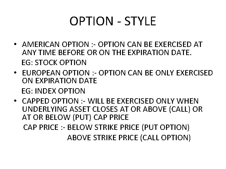 OPTION - STYLE • AMERICAN OPTION : - OPTION CAN BE EXERCISED AT ANY