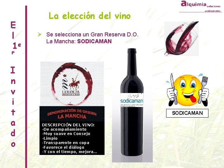 E l 1 e La elección del vino Ø Se selecciona un Gran Reserva