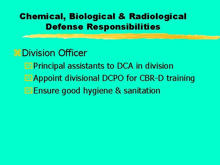 Chemical, Biological & Radiological Defense Responsibilities z. Division Officer y. Principal assistants to DCA