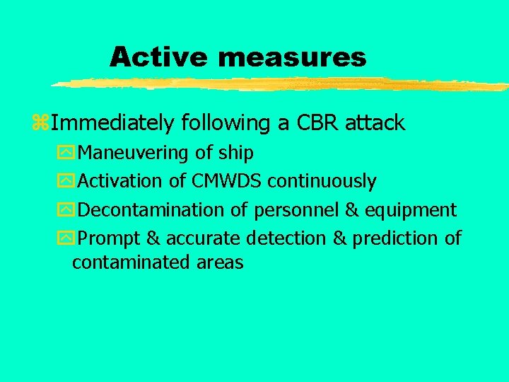 Active measures z. Immediately following a CBR attack y. Maneuvering of ship y. Activation